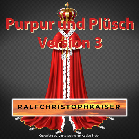 Jetzt gibt es die version 3 von Purpur und Plüsch by Ralf Christoph Kaiser in HD Sound und Full Score and Parts