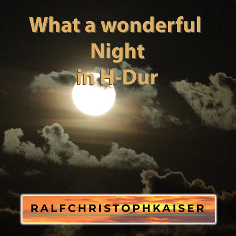 Neues klassisches Werk von ralf christoph kaiser: "What a wonderful night" in H-Dur mit High Resoution Wav File und Full Score Leadsheet and Parts