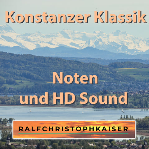 Sammlung Konstanzer Klassik Noten und HD Sound inklusive mp3s und Cover by Ralf Christoph Kaiser Mai 2022